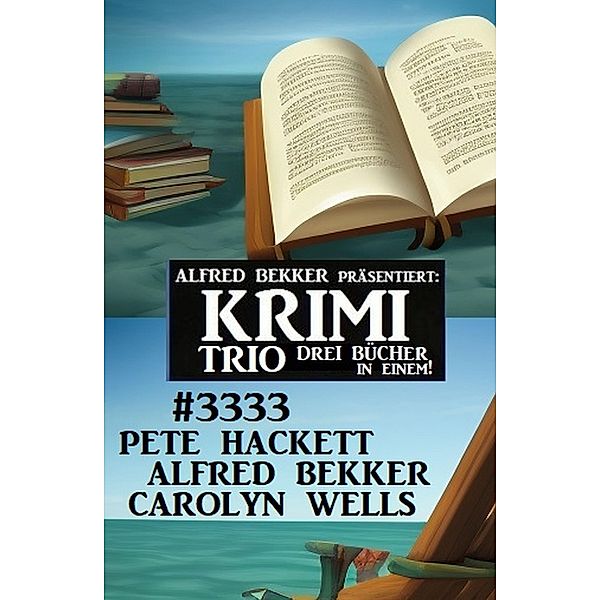 Krimi Trio 3333, Carolyn Wells, Pete Hackett, Alfred Bekker