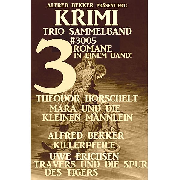 Krimi Trio Sammelband 3005 - 3 Romane in einem Band, Alfred Bekker, Theodor Horschelt, Uwe Erichsen