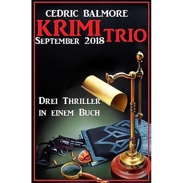 Krimi Trio September 2018: Drei Thriller in einem Buch, Cedric Balmore