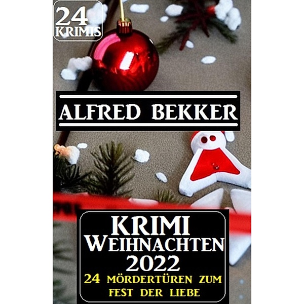 Krimi Weihnachten 2022 - 24 Mördertüren zum Fest der Liebe: 24 Krimis, Alfred Bekker