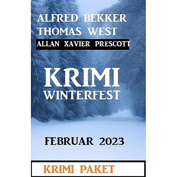 Krimi Winterfest Februar 2023, Alfred Bekker, Thomas West, Allan Xavier Prescott