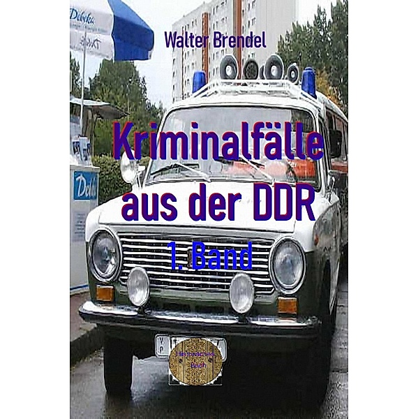 Kriminalfälle aus der DDR, 1. Band, Walter Brendel