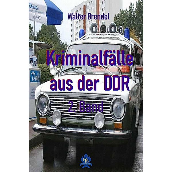 Kriminalfälle aus der DDR - 2. Band, Walter Brendel