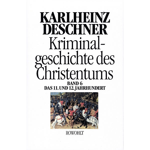 Kriminalgeschichte des Christentums - 11. und 12. Jahrhundert.Bd.6, Karlheinz Deschner