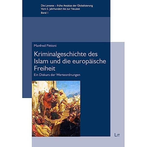 Kriminalgeschichte des Islam und die europäische Freiheit, Manfred Pittioni