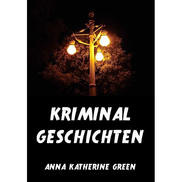 Kriminalgeschichten, Anna Katherine Green