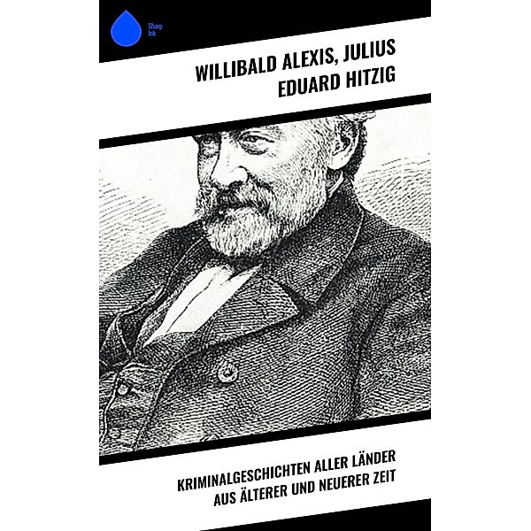 Kriminalgeschichten aller Länder aus älterer und neuerer Zeit, Willibald Alexis, Julius Eduard Hitzig