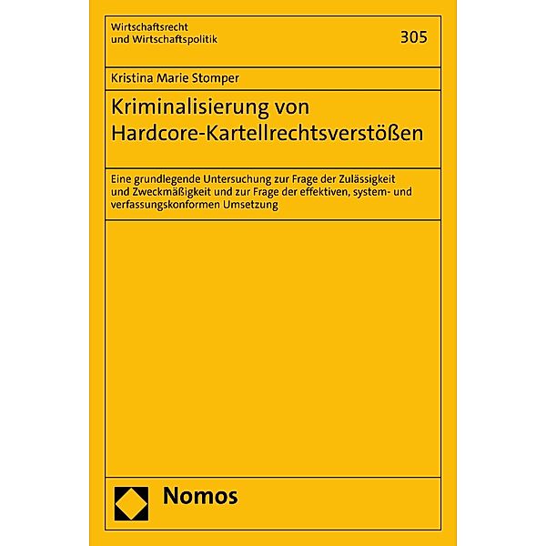 Kriminalisierung von Hardcore-Kartellrechtsverstößen / Wirtschaftsrecht und Wirtschaftspolitik Bd.305, Kristina Marie Stomper