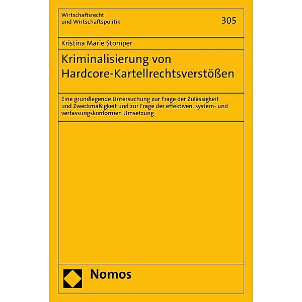 Kriminalisierung von Hardcore-Kartellrechtsverstössen / Wirtschaftsrecht und Wirtschaftspolitik Bd.305, Kristina Marie Stomper