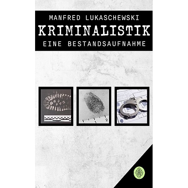 Kriminalistik - eine Bestandsaufnahme, Manfred Lukaschewski