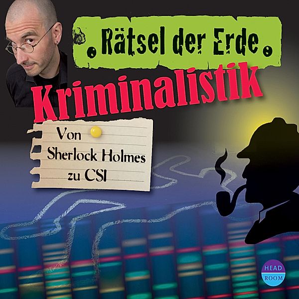 Kriminalistik - Von Sherlock Holmes zu CSI - Rätsel der Erde (Ungekürzt), Daniela Wakonigg