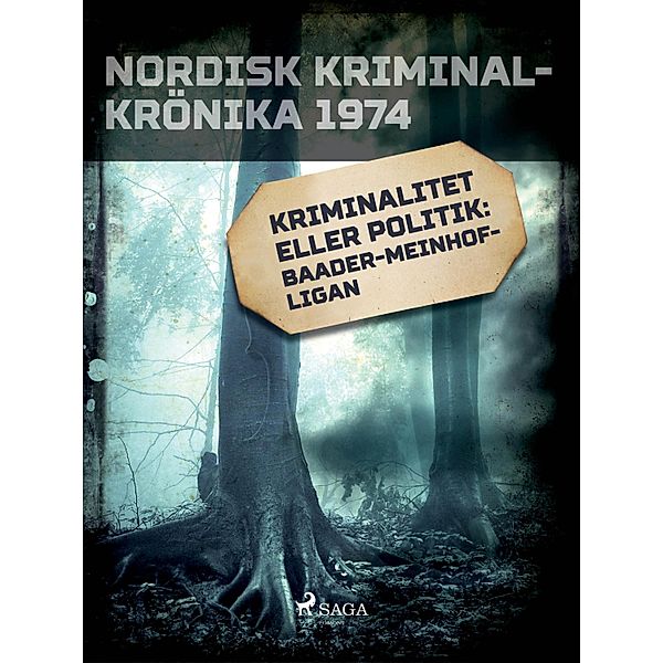 Kriminalitet eller politik: Baader-Meinhofligan / Nordisk kriminalkrönika 70-talet