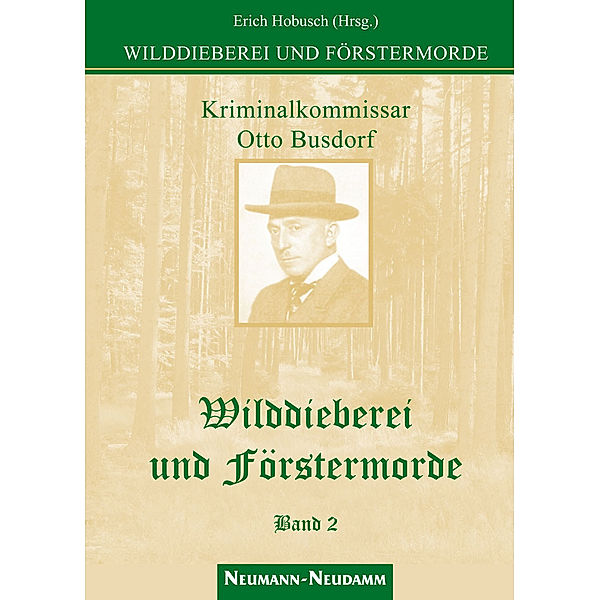 Kriminalkommissar Otto Busdorf - Wilddieberei und Förstermorde.Bd.2