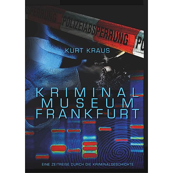 Kriminalmuseum Frankfurt - Eine Zeitreise durch die Kriminalgeschichte, Kurt Kraus