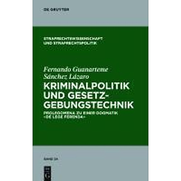 Kriminalpolitik und Gesetzgebungstechnik / Strafrechtswissenschaft und Strafrechtspolitik Bd.24, Fernando Guanarteme Sanchez Lazaro