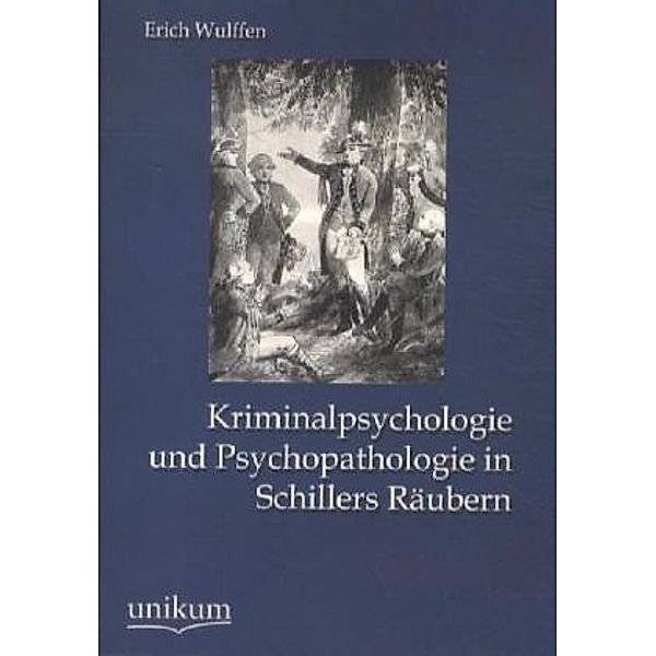 Kriminalpsychologie und Psychopathologie in Schillers Räubern, Erich Wulffen