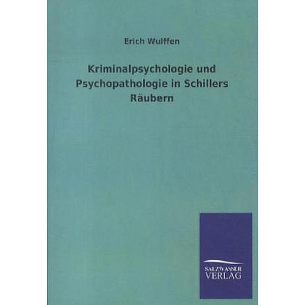 Kriminalpsychologie und Psychopathologie in Schillers Räubern, Erich Wulffen
