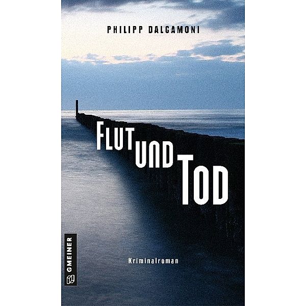 Kriminalromane im GMEINER-Verlag / Flut und Tod, Philipp Dalgamoni