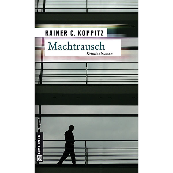 Kriminalromane im GMEINER-Verlag / Machtrausch, Rainer C. Koppitz