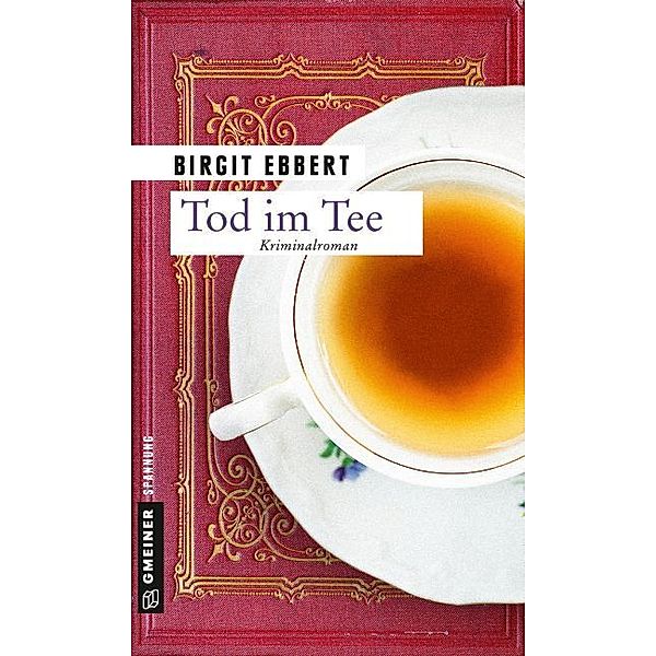 Kriminalromane im GMEINER-Verlag / Tod im Tee, Birgit Ebbert