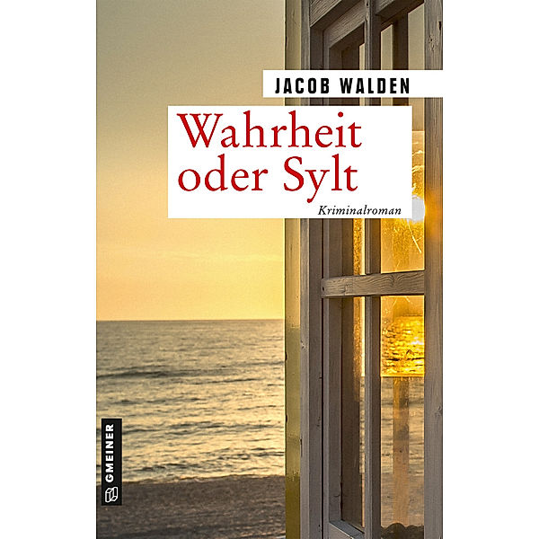 Kriminalromane im GMEINER-Verlag / Wahrheit oder Sylt, Jacob Walden