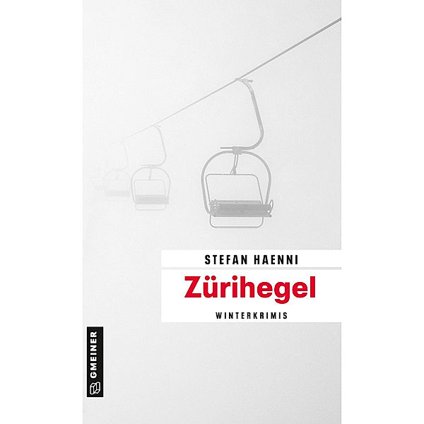 Kriminalromane im GMEINER-Verlag / Zürihegel, Stefan Haenni