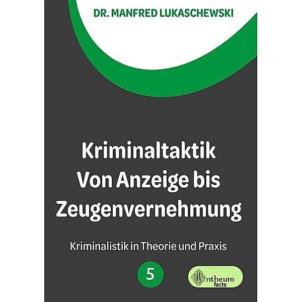 Kriminaltaktik von Anzeige bis Zeugenvernehmung, Manfred Lukaschewski