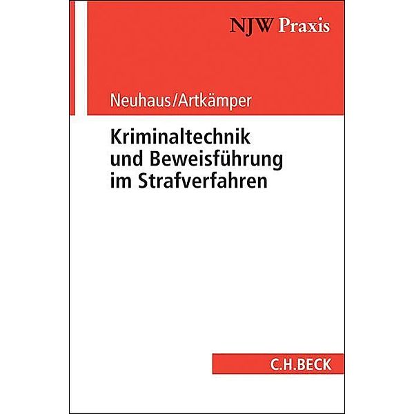 Kriminaltechnik und Beweisführung im Strafverfahren, Ralf Neuhaus, Heiko Artkämper