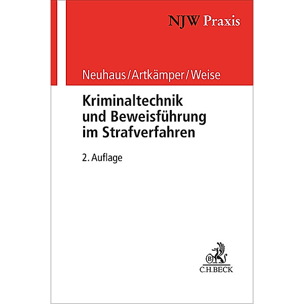 Kriminaltechnik und Beweisführung im Strafverfahren, Ralf Neuhaus, Heiko Artkämper, Grit Weise