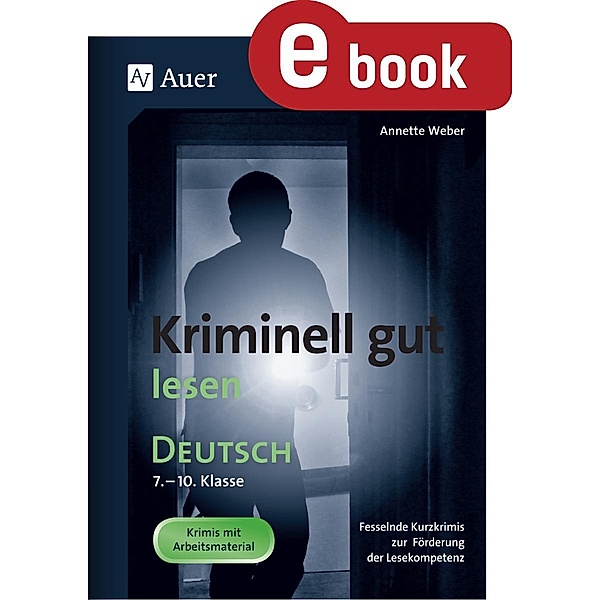 Kriminell gut lesen Deutsch 7-10 / Kriminell gut ? für die Sekundarstufe, Annette Weber