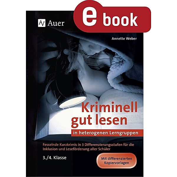 Kriminell gut lesen in heterogenen Lerngruppen 3-4 / Kriminell gut ? für die Grundschule, Annette Weber