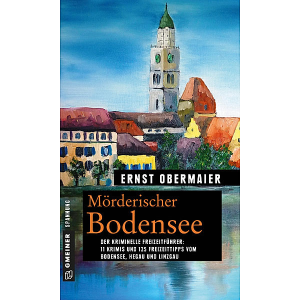 Kriminelle Freizeitführer im GMEINER-Verlag / Mörderischer Bodensee, Ernst Obermaier