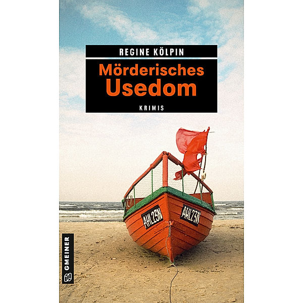 Kriminelle Freizeitführer im GMEINER-Verlag / Mörderisches Usedom, Regine Kölpin