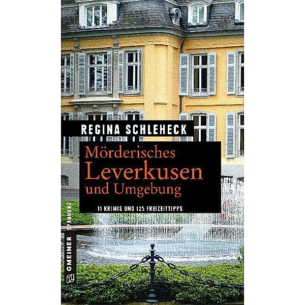 Kriminelle Freizeitführer im GMEINER-Verlag / Mörderisches Leverkusen und Umgebung, Regina Schleheck