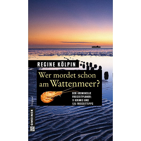 Kriminelle Freizeitführer im GMEINER-Verlag / Wer mordet schon am Wattenmeer?, Regine Kölpin