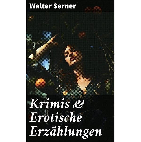Krimis & Erotische Erzählungen, Walter Serner