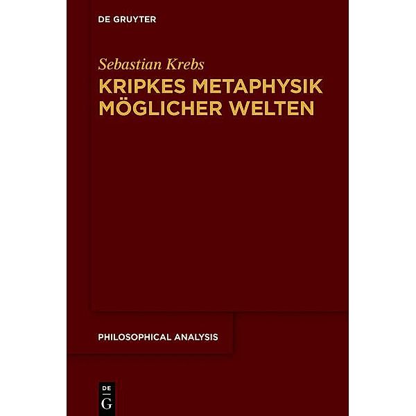 Kripkes Metaphysik möglicher Welten / Philosophische Analyse /Philosophical Analysis Bd.80, Sebastian Krebs