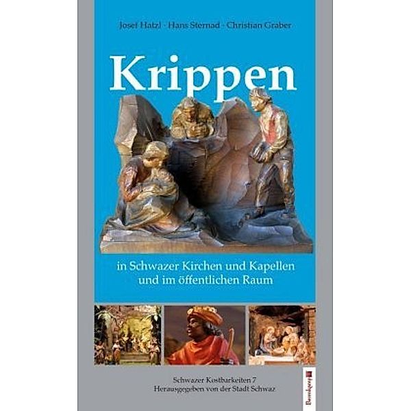 Krippen in Schwazer Kirchen und Kapellen und im öffentlichen Raum, Christian Graber, Josef Hatzl, Hans Sternad