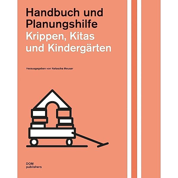 Krippen, Kitas und Kindergärten. Handbuch und Planungshilfe, Natascha Meuser, Danilo Suhrweier