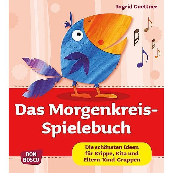 Krippenkinder betreuen und fördern. Die schönsten Ideen für Krippe, Kita und Eltern-Kind-Gruppen. / Das Morgenkreis-Spielebuch, Ingrid Gnettner