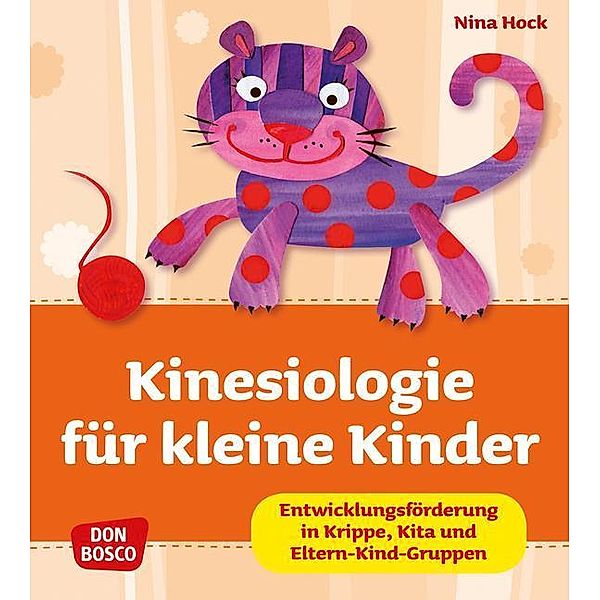 Krippenkinder betreuen und fördern / Kinesiologie für kleine Kinder, Nina Hock