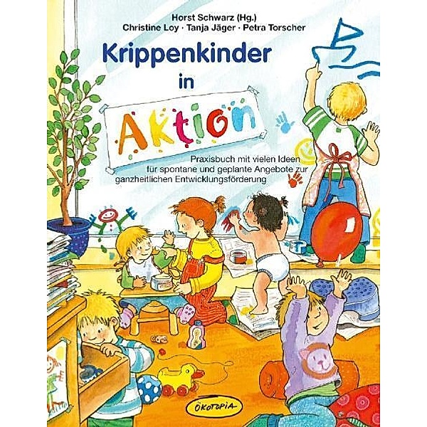 Krippenkinder in Aktion, Christine Loy, Tanja Jäger, Petra Torscher