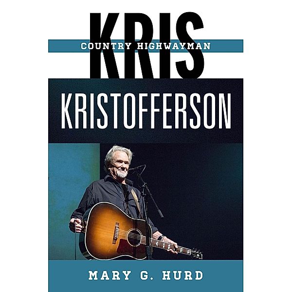 Kris Kristofferson / Tempo: A Rowman & Littlefield Music Series on Rock, Pop, and Culture, Mary G. Hurd
