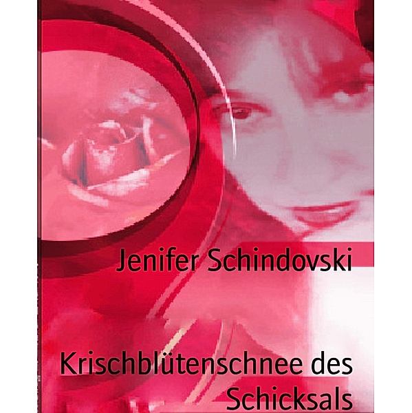 Krischblütenschnee des Schicksals, Jenifer Schindovski