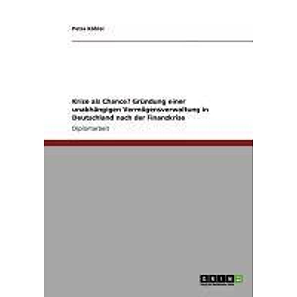 Krise als Chance? Gründung einer unabhängigen Vermögensverwaltung in Deutschland nach der Finanzkrise, Petra Köhler