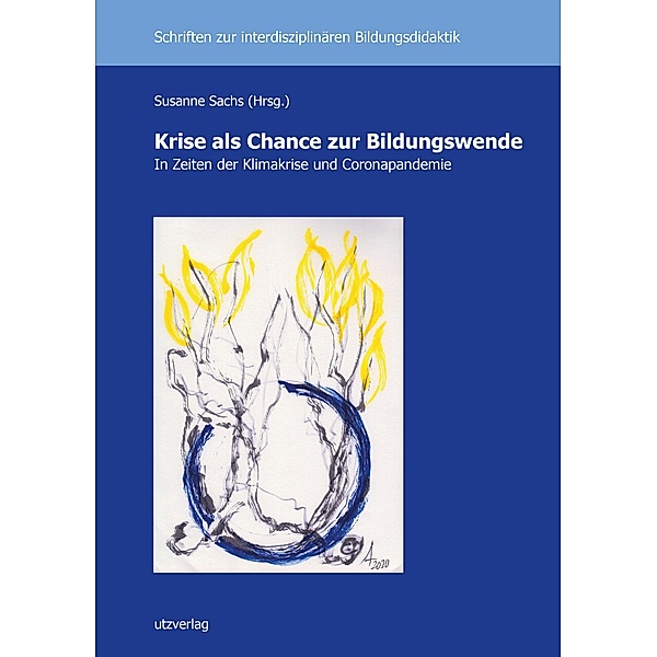 Krise als Chance zur Bildungswende / Schriften zur Interdisziplinären Bildungsdidaktik Bd.31