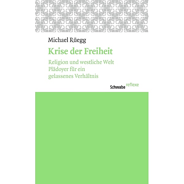 Krise der Freiheit / Schwabe reflexe Bd.48, Michael Rüegg