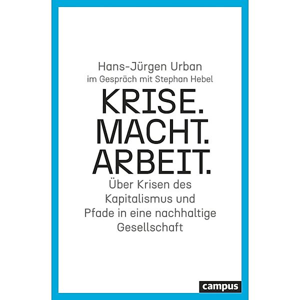 Krise. Macht. Arbeit., Hans-Jürgen Urban, Stephan Hebel