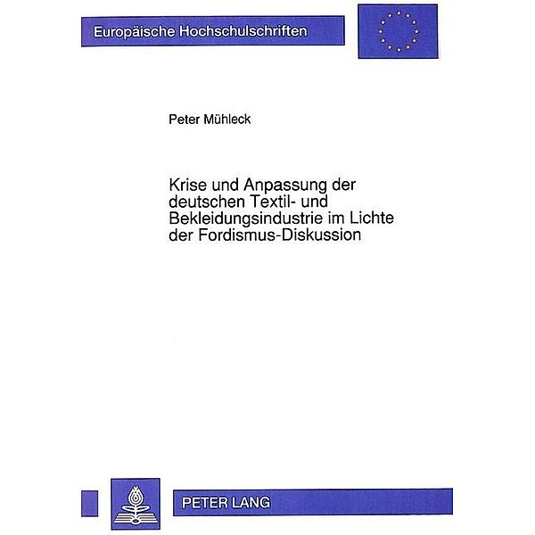 Krise und Anpassung der deutschen Textil- und Bekleidungsindustrie im Lichte der Fordismus-Diskussion, Peter Mühleck