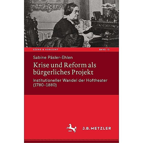 Krise und Reform als bürgerliches Projekt / Szene & Horizont. Theaterwissenschaftliche Studien Bd.10, Sabine Päsler-Ehlen